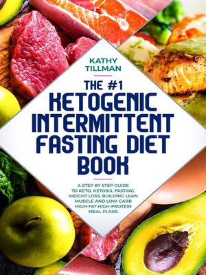 cover image of The #1 Ketogenic Intermittent Fasting Diet Book a Step-by-Step Guide to Keto, Ketosis, Fasting, Weight Loss, Building Lean Muscle, and Low-Carb High-Fat High-Protein Meal Plans